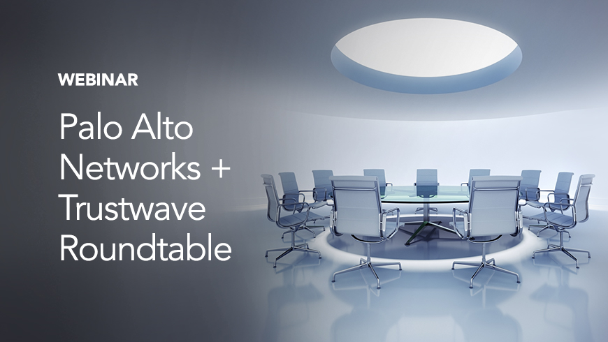 Palo Alto Networks And Trustwave, Round Table Palo Alto