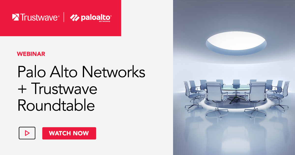 Palo Alto Networks And Trustwave Roundtable Palo Alto Networks And Trustwave, Round Table Palo Alto