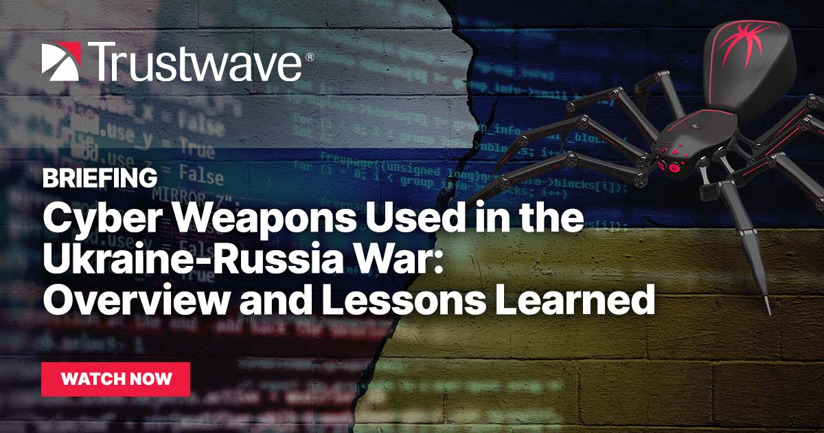 [trustwave Replay] Cyber Weapons Used In The Ukraine Russia War